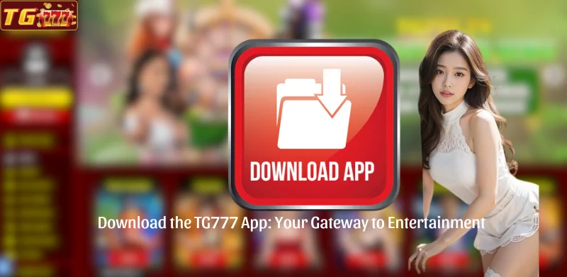 Download the TG777 App: Your Gateway to Entertainment