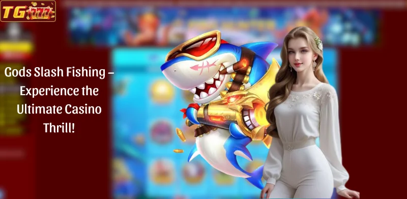 Gods Slash Fishing - Experience the Ultimate Casino Thrill!