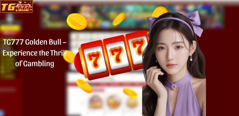 TG777 Golden Bull - Experience the Thrill of Gambling