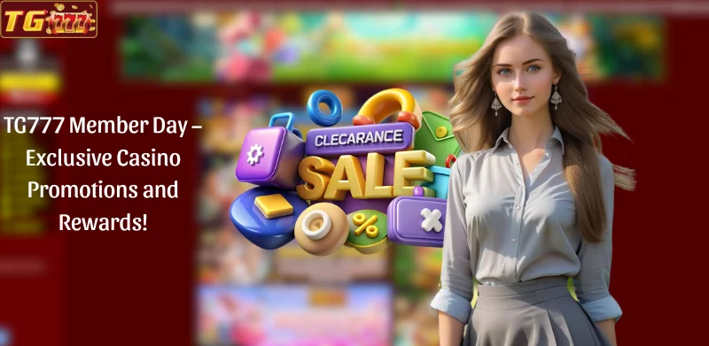 TG777 Member Day - Exclusive Casino Promotions and Rewards!