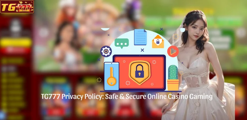 TG777 Privacy Policy - Safe And Secure Online Casino Gaming