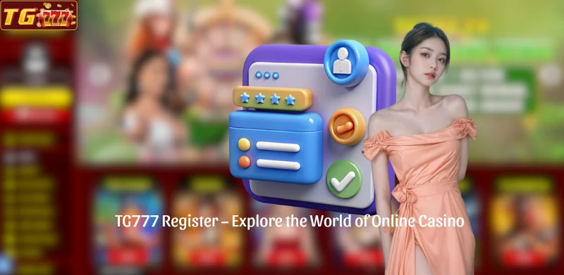 TG777 Register - Explore the World of Online Casino