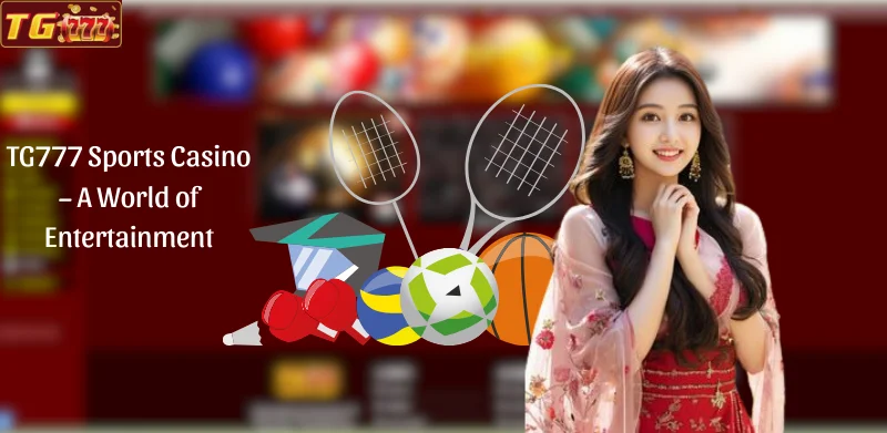 TG777 Sports Casino - A World of Entertainment