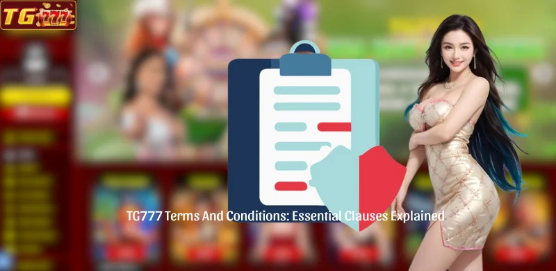 TG777 Terms And Conditions - Essential Clauses Explained