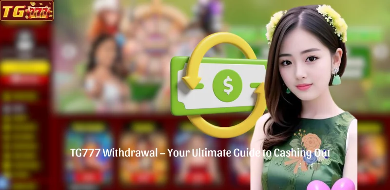 TG777 Withdrawal - Your Ultimate Guide to Cashing Out