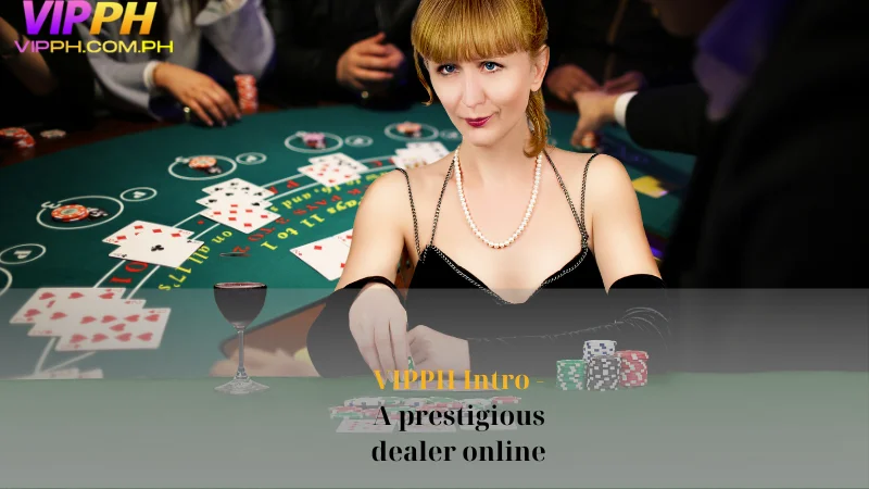 VIPPH Intro - A prestigious dealer online