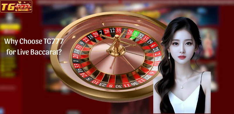 Why Choose TG777 for Live Baccarat?